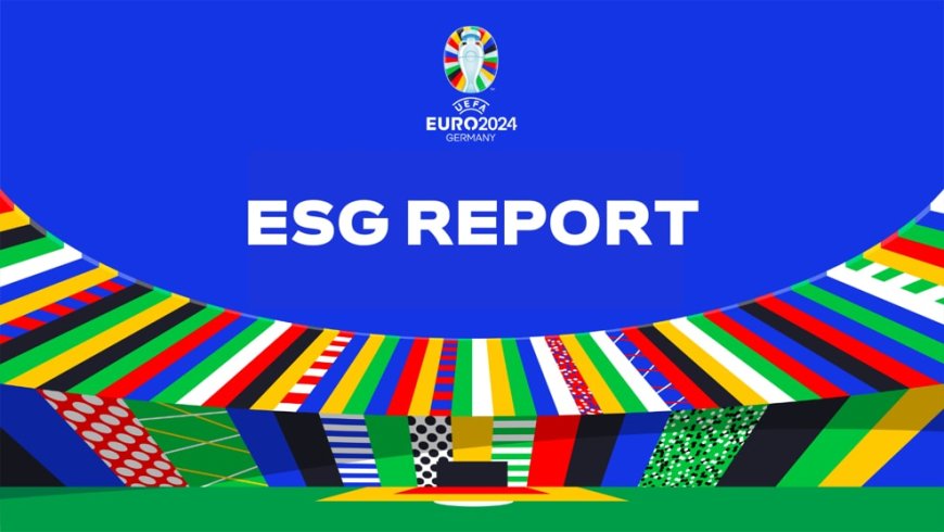 The UEFA EURO 2024 Environmental, Social and Governance Report